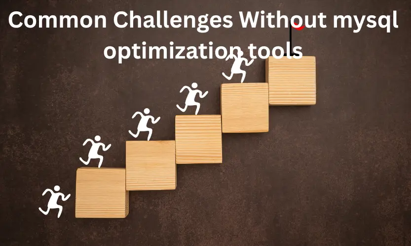 common challenges without mysql optimization tools