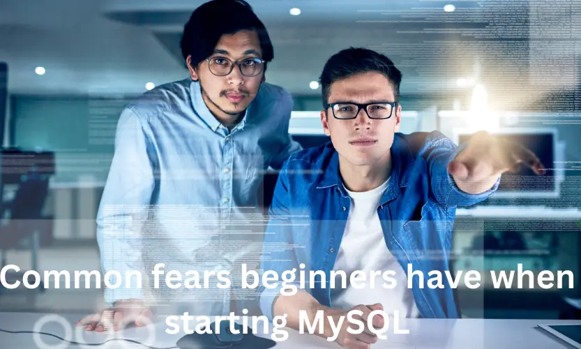 common fears beginners have when starting mysql
