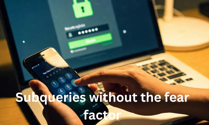 subqueries without the fear factor